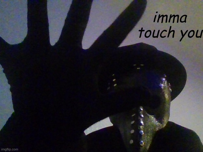 imma touch you | made w/ Imgflip meme maker