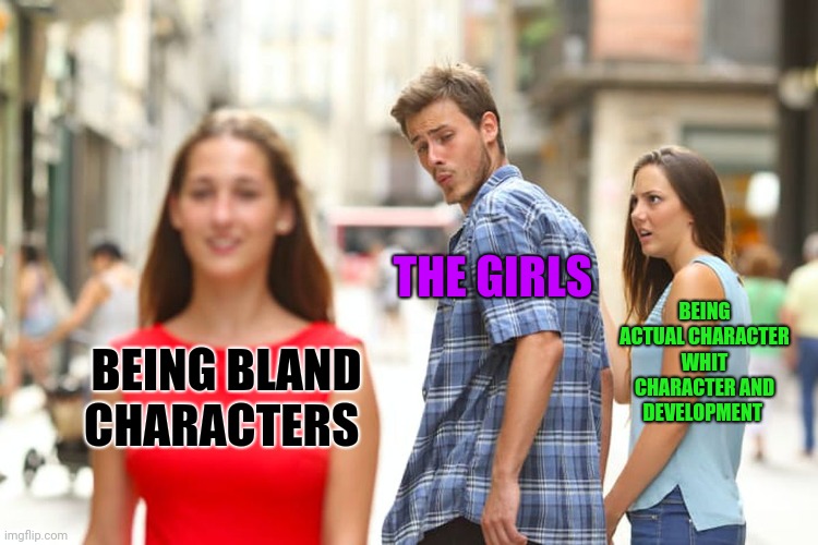 Smg4 tober 2022 day 14 the girls ( nothing against any fans of the girls not starting any arguments okay ) | THE GIRLS; BEING ACTUAL CHARACTER WHIT CHARACTER AND DEVELOPMENT; BEING BLAND CHARACTERS | image tagged in memes,distracted boyfriend,smg4,smg4 tober 2022 | made w/ Imgflip meme maker
