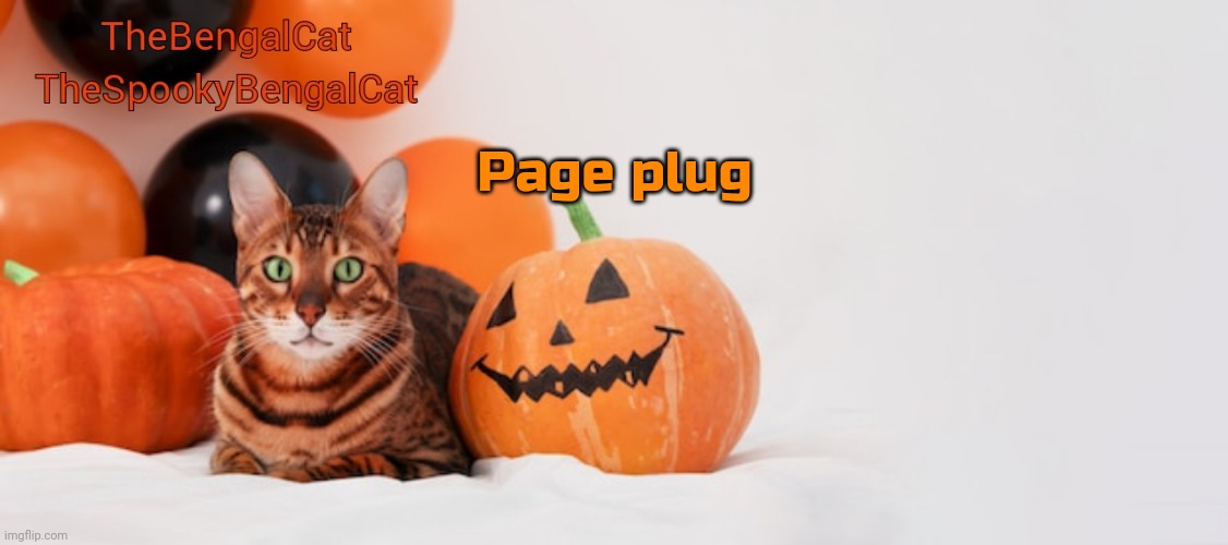 TheSpookyBengalCat annoucment template | Page plug | image tagged in thespookybengalcat annoucment template | made w/ Imgflip meme maker