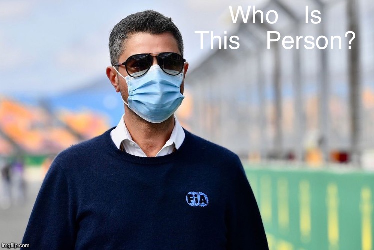 Who Is This Person? | Who Is This Person? | image tagged in micheal masi,masi,fia,micheal,covid-19,abu dhabi | made w/ Imgflip meme maker