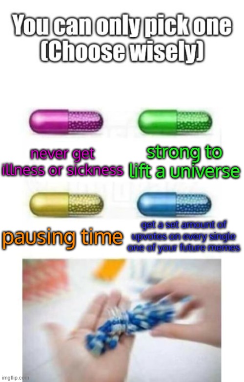 OOF | strong to lift a universe; never get illness or sickness; pausing time; get a set amount of upvotes on every single one of your future memes | image tagged in choose wisely | made w/ Imgflip meme maker