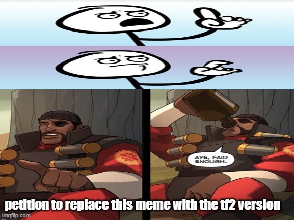 petition to replace this meme with the tf2 version | image tagged in can't argue with that / technically not wrong,demoman | made w/ Imgflip meme maker