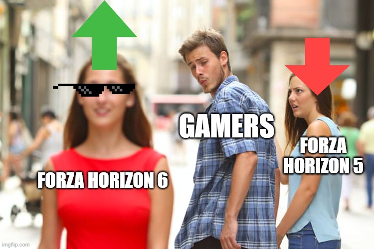 Distracted Boyfriend Meme | GAMERS; FORZA HORIZON 5; FORZA HORIZON 6 | image tagged in memes,distracted boyfriend | made w/ Imgflip meme maker