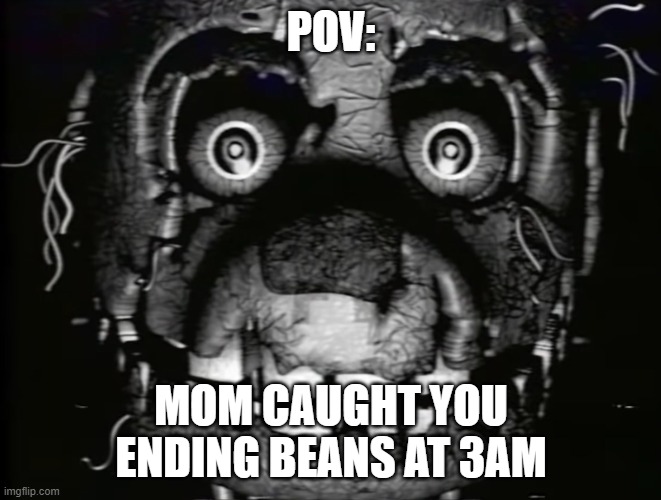 man thats sucks | POV:; MOM CAUGHT YOU ENDING BEANS AT 3AM | image tagged in springtrap vhs,meme,fnaf,haha | made w/ Imgflip meme maker