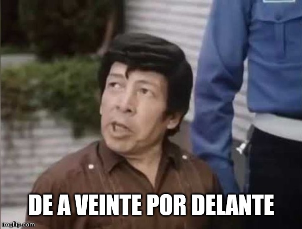 De a veinte por delante | DE A VEINTE POR DELANTE | image tagged in tun tun 1 | made w/ Imgflip meme maker