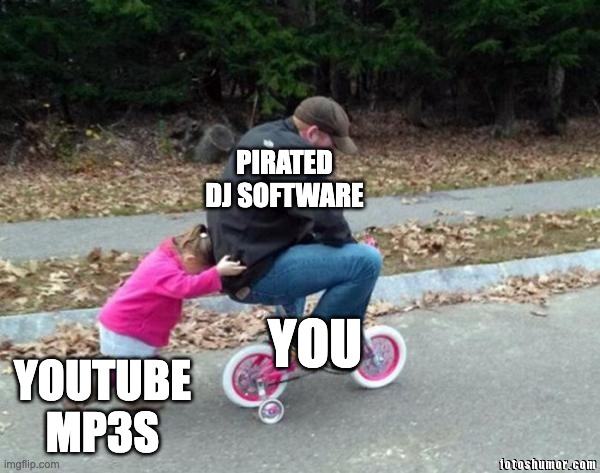 youtube mp3s pirated dj software and you | PIRATED DJ SOFTWARE; YOUTUBE MP3S; YOU | image tagged in bicycle girl and dad | made w/ Imgflip meme maker