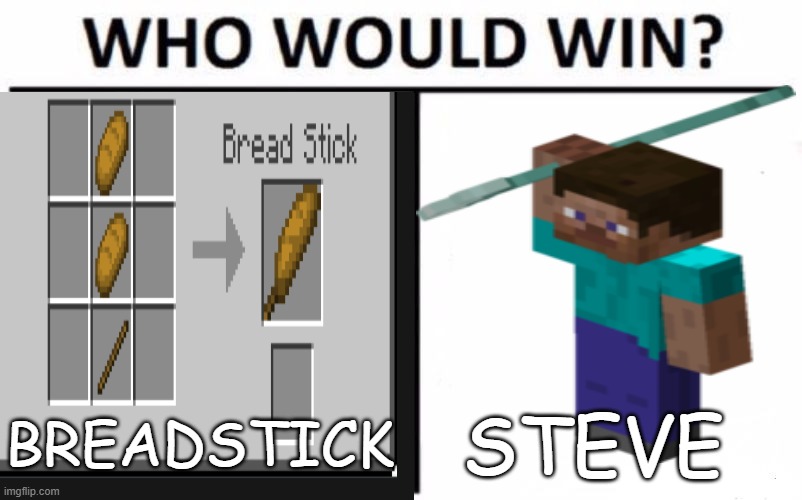 the finale (also there is a choose your class cursed addision  going on | BREADSTICK; STEVE | image tagged in cursed | made w/ Imgflip meme maker