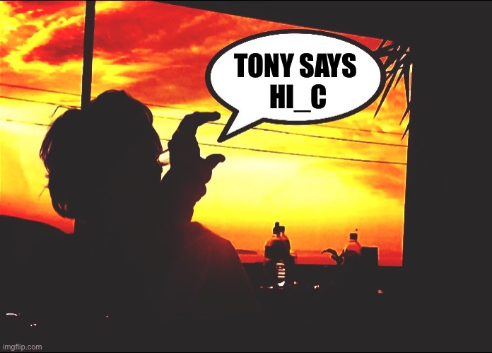TONY SAYS 
HI_C | made w/ Imgflip meme maker