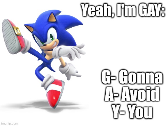 Sonic | Yeah, I'm GAY:; G- Gonna
A- Avoid
Y- You | image tagged in sonic the hedgehog | made w/ Imgflip meme maker