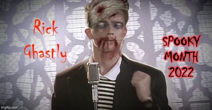 Never Gonna Dig You Up | SPOOKY
MONTH
2022 | image tagged in rickroll,rick astley | made w/ Imgflip meme maker