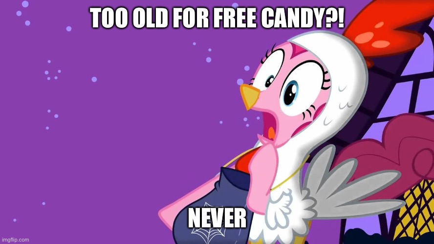 Pinkie Pie Halloween Gasp | TOO OLD FOR FREE CANDY?! NEVER | image tagged in pinkie pie halloween gasp | made w/ Imgflip meme maker