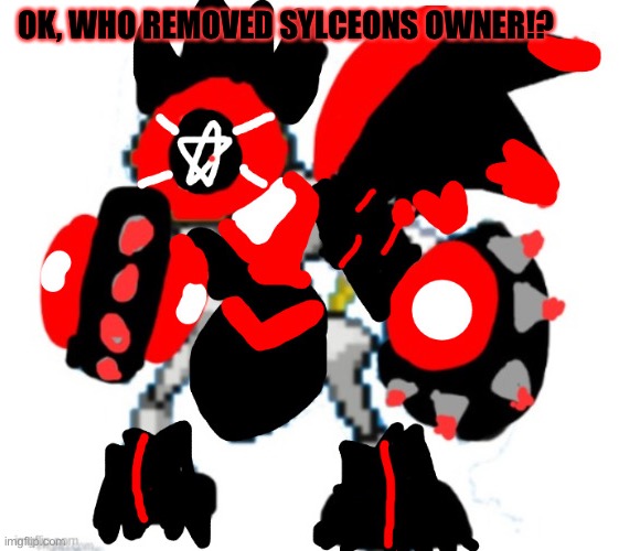 Champion Melmezor | OK, WHO REMOVED SYLCEONS OWNER!? | image tagged in champion melmezor | made w/ Imgflip meme maker