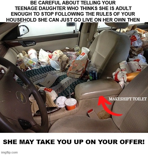 Success Or Failure? | image tagged in messy car,family life,family strife,parenting,teenagers,growing pains | made w/ Imgflip meme maker