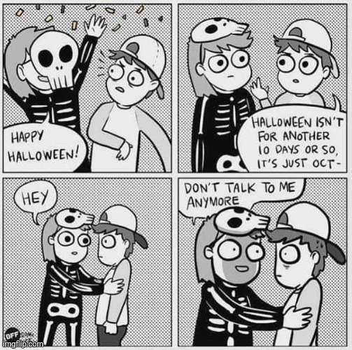 DON'T TALK TO ME ANYMORE | image tagged in halloween,halloween is coming,comics/cartoons,spooktober | made w/ Imgflip meme maker