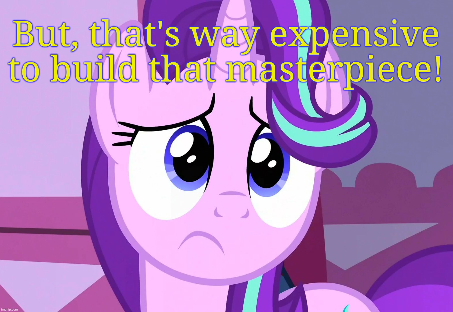 Sadlight Glimmer (MLP) | But, that's way expensive to build that masterpiece! | image tagged in sadlight glimmer mlp | made w/ Imgflip meme maker