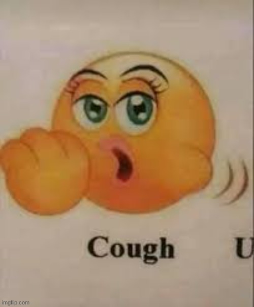 its just a coughing emoji :) | image tagged in msmg,meme,emojis | made w/ Imgflip meme maker