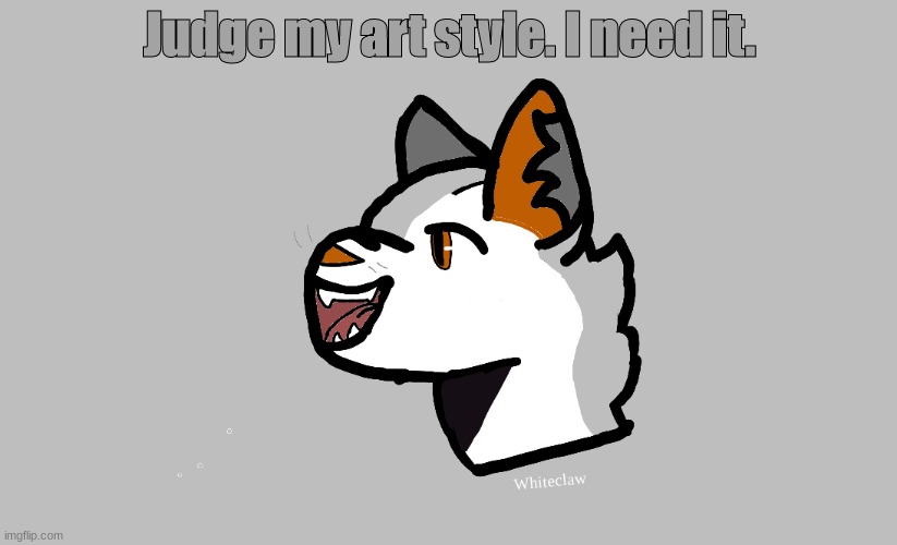 Judge my art style. | Judge my art style. I need it. | image tagged in warriors,warrior cats,art | made w/ Imgflip meme maker