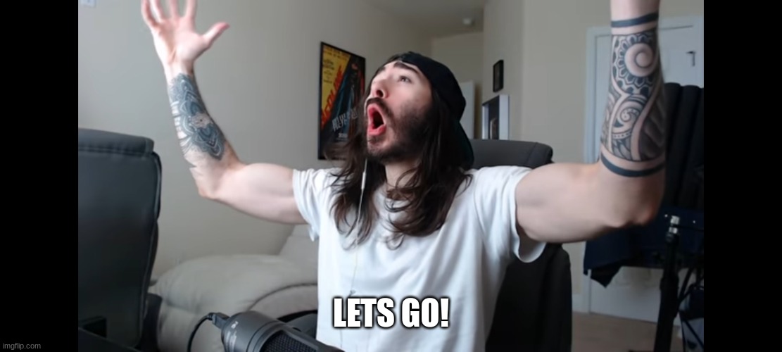 Moist critikal screaming | LETS GO! | image tagged in moist critikal screaming | made w/ Imgflip meme maker