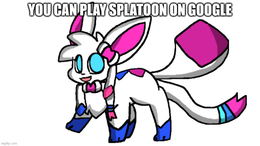 search splatoon 3 on google and you will find a splat that you can click | YOU CAN PLAY SPLATOON ON GOOGLE | image tagged in sylceon transparent | made w/ Imgflip meme maker