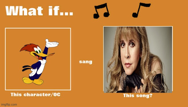 what if woody woodpecker sung landslide | image tagged in what if this character - or oc sang this song,universal studios,cartoons,music | made w/ Imgflip meme maker