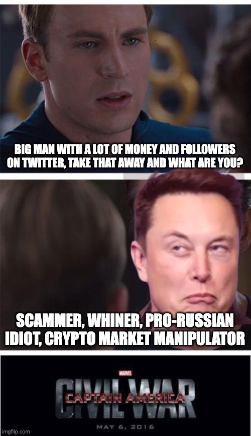 scammer elon musk | BIG MAN WITH A LOT OF MONEY AND FOLLOWERS ON TWITTER, TAKE THAT AWAY AND WHAT ARE YOU? SCAMMER, WHINER, PRO-RUSSIAN IDIOT, CRYPTO MARKET MANIPULATOR | image tagged in memes,marvel civil war 1,elon musk,tony stark,iron man | made w/ Imgflip meme maker