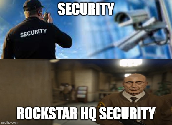 No Security? | SECURITY; ROCKSTAR HQ SECURITY | image tagged in gta 5,gta online | made w/ Imgflip meme maker