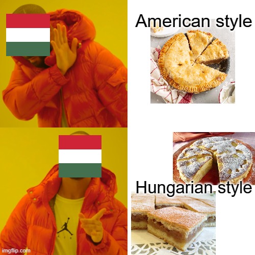 Hungarians making the apple pie differently | American style; Hungarian style | image tagged in memes,drake hotline bling,apple pie,hungary | made w/ Imgflip meme maker