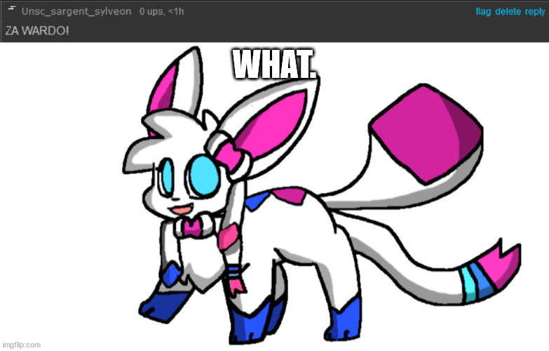 WHAT. | image tagged in sylceon transparent | made w/ Imgflip meme maker