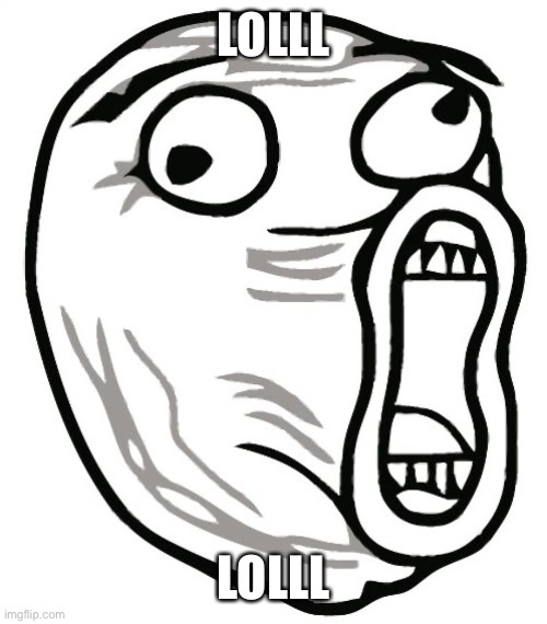 LOL Guy Meme | LOLLL LOLLL | image tagged in memes,lol guy | made w/ Imgflip meme maker