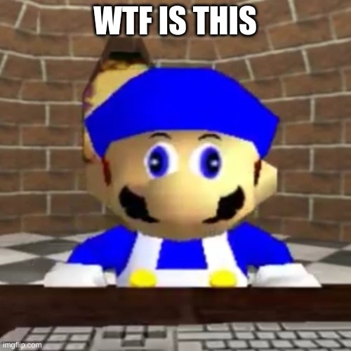 Smg4 derp | WTF IS THIS | image tagged in smg4 derp | made w/ Imgflip meme maker