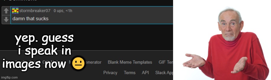 ..beesechurger | yep. guess i speak in images now 😐 | made w/ Imgflip meme maker