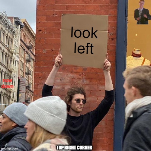 look at the center of meme | look left; now down; TOP RIGHT CORNER | image tagged in memes,guy holding cardboard sign | made w/ Imgflip meme maker