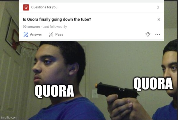 found this on quora the other day | QUORA; QUORA | image tagged in trust nobody not even yourself,quora,lol | made w/ Imgflip meme maker