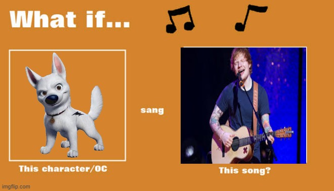 what if bolt sung thinking out loud by ed sheeran | image tagged in what if this character - or oc sang this song,disney,bolt,dogs,ed sheeran,music | made w/ Imgflip meme maker