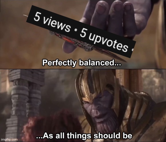Thanos perfectly balanced as all things should be | image tagged in thanos perfectly balanced as all things should be | made w/ Imgflip meme maker