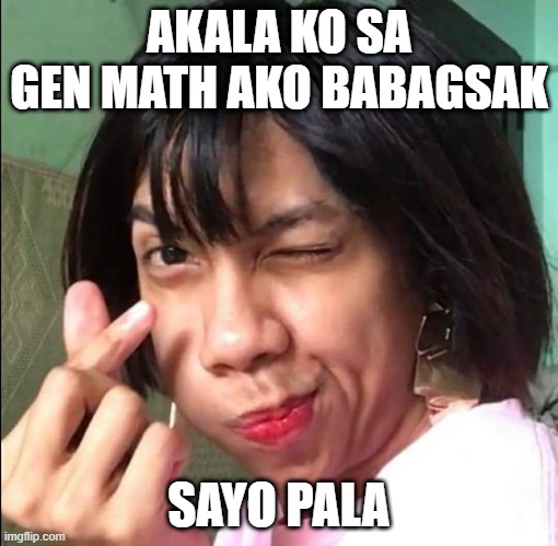 Finger Heart meme | AKALA KO SA GEN MATH AKO BABAGSAK; SAYO PALA | image tagged in finger heart | made w/ Imgflip meme maker