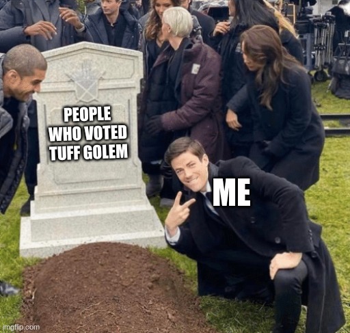 Grant Gustin over grave | PEOPLE WHO VOTED TUFF GOLEM; ME | image tagged in grant gustin over grave,minecraft | made w/ Imgflip meme maker