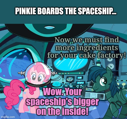 Next stop sugar planet! | PINKIE BOARDS THE SPACESHIP... Now we must find more ingredients for your cake factory! Wow. Your spaceship's bigger on the inside! | image tagged in space ship background,pinkie pie,goes to space | made w/ Imgflip meme maker