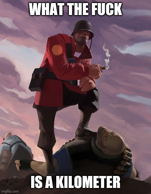 TF2 soldier poster crop | WHAT THE FUCK; IS A KILOMETER | made w/ Imgflip meme maker