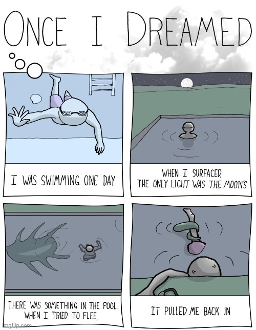 Literally a nightmare that pulled you in | image tagged in dream,nightmare,comics,comics/cartoons,swimming pool,pool | made w/ Imgflip meme maker