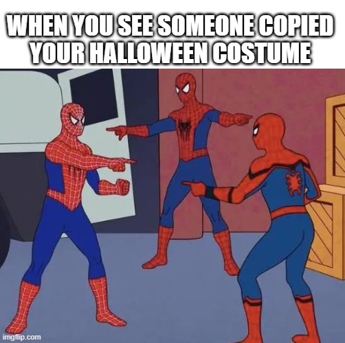 spiderman costume |  WHEN YOU SEE SOMEONE COPIED 
YOUR HALLOWEEN COSTUME | image tagged in 3 spiderman pointing,spiderman,halloween,funny,spiderman peter parker | made w/ Imgflip meme maker