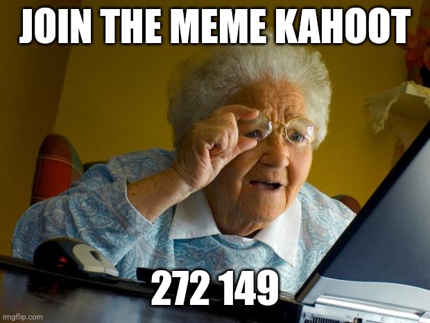 Meme kahoot | JOIN THE MEME KAHOOT; 272 149 | image tagged in old lady at computer finds the internet | made w/ Imgflip meme maker
