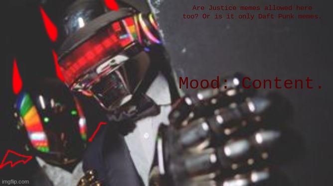 Just wondering. | Are Justice memes allowed here too? Or is it only Daft Punk memes. Mood: Content. | image tagged in harlock's spooky daft punk template | made w/ Imgflip meme maker
