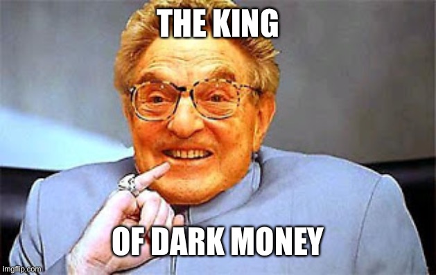 Dr. Evil Soros | THE KING OF DARK MONEY | image tagged in dr evil soros | made w/ Imgflip meme maker