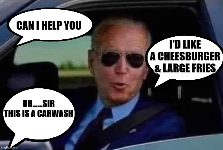 CAN I HELP YOU; I'D LIKE A CHEESBURGER & LARGE FRIES; UH......SIR
THIS IS A CARWASH | image tagged in biden burger at a carwash | made w/ Imgflip meme maker