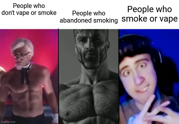 Fuck vapes and cigarettes, breathe air! | People who don't vape or smoke; People who smoke or vape; People who abandoned smoking | image tagged in colonel sanders vs gigachad vs femboy | made w/ Imgflip meme maker