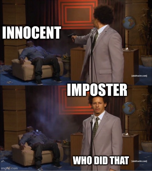 Who Killed Hannibal | INNOCENT; IMPOSTER; WHO DID THAT | image tagged in memes,who killed hannibal | made w/ Imgflip meme maker