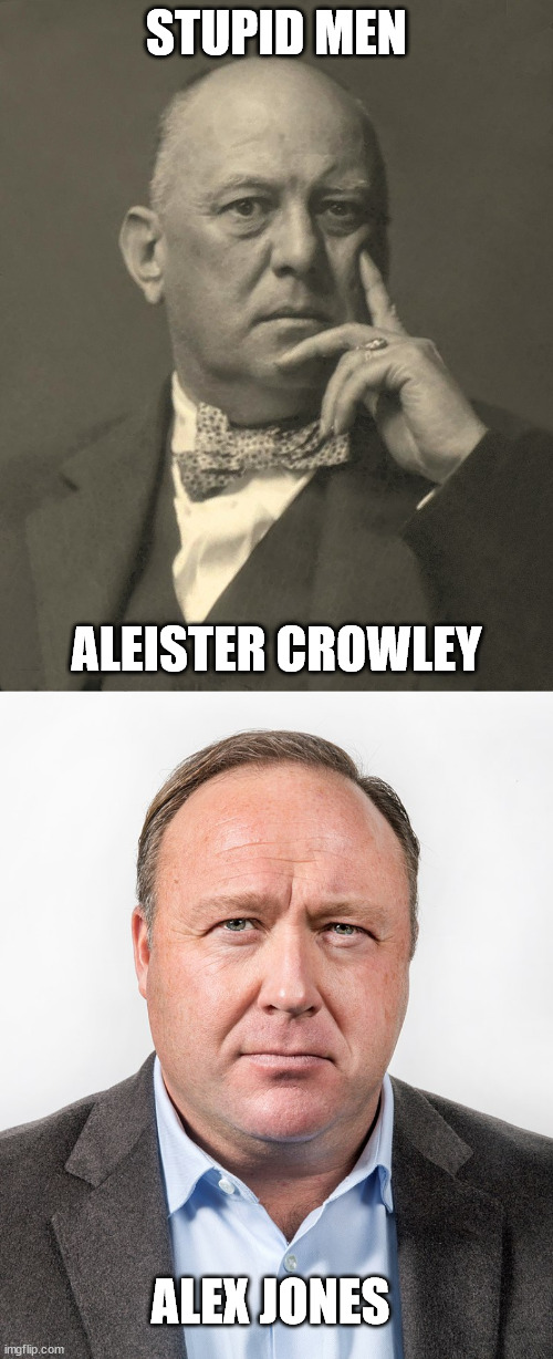 STUPID MEN; ALEISTER CROWLEY; ALEX JONES | made w/ Imgflip meme maker