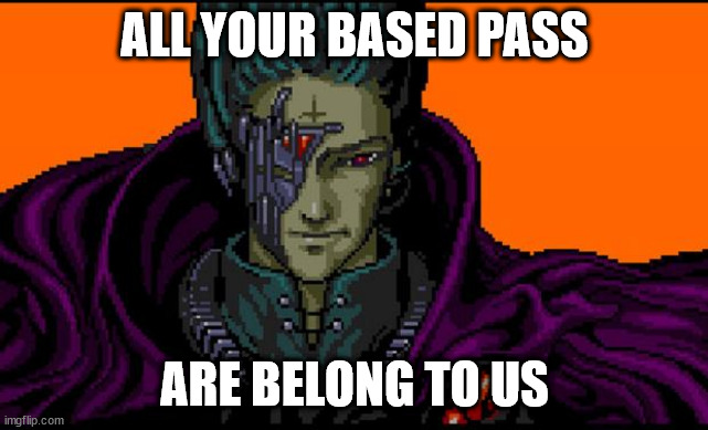 All your base | ALL YOUR BASED PASS ARE BELONG TO US | image tagged in all your base | made w/ Imgflip meme maker