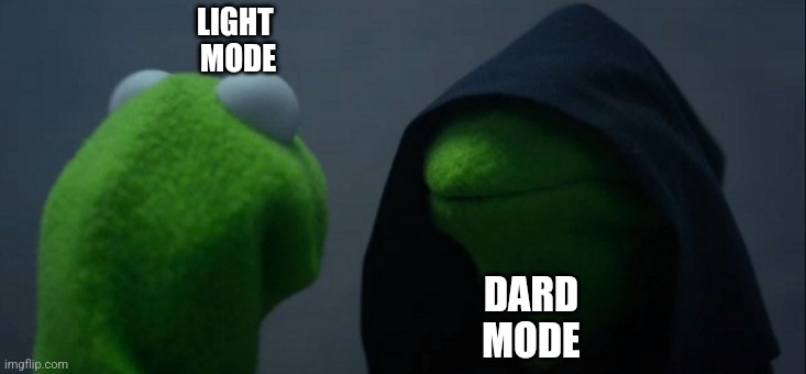 dark mode | LIGHT 
MODE; DARD
MODE | image tagged in memes,evil kermit | made w/ Imgflip meme maker